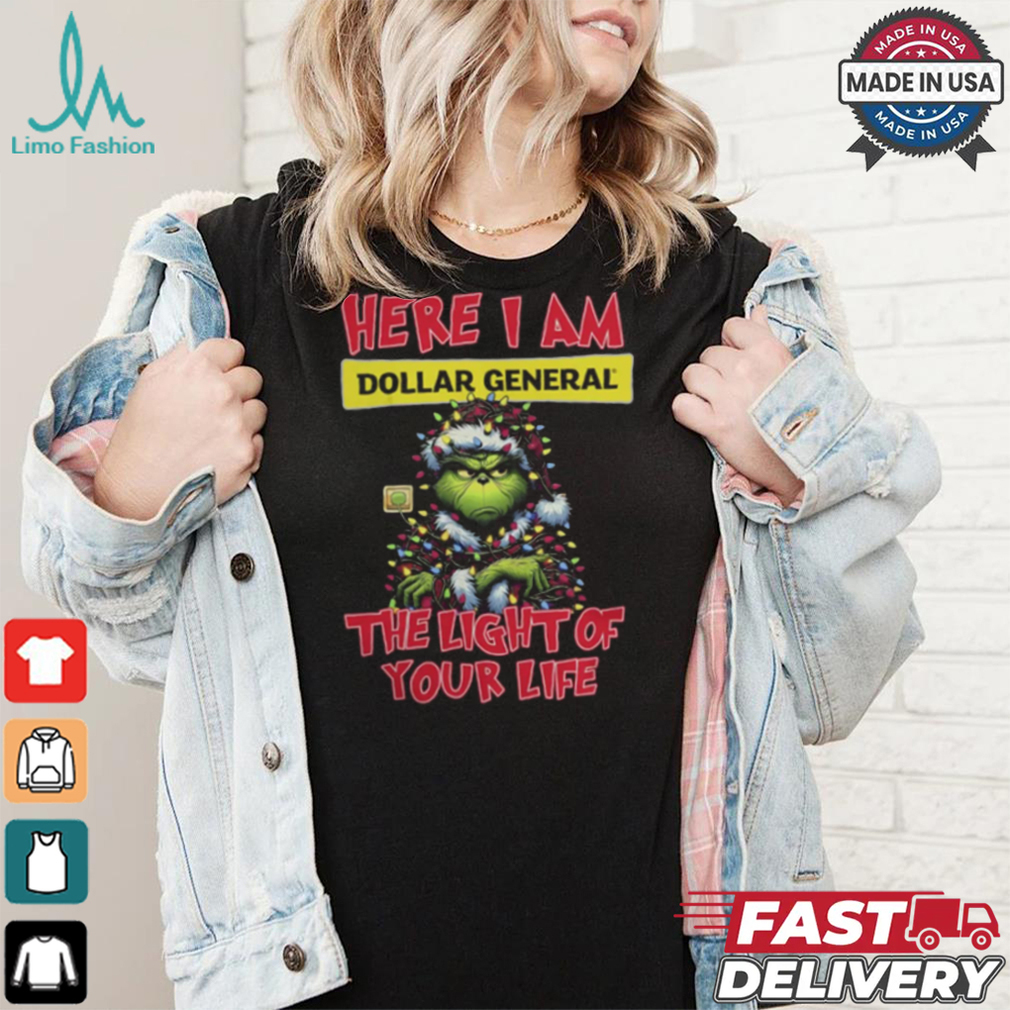 Santa Grinch Here I Am Dollar General The Light Of Your Life Christmas Light Shirt Santa Grinch Here I Am Dollar General The Light Of Your Life Christmas Light Shirt