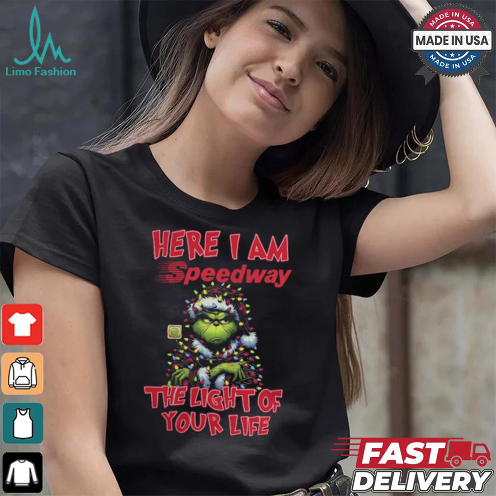 Santa Grinch Here I Am Speedway The Light Of Your Life Christmas Light Shirt Santa Grinch Here I Am Speedway The Light Of Your Life Christmas Light Shirt