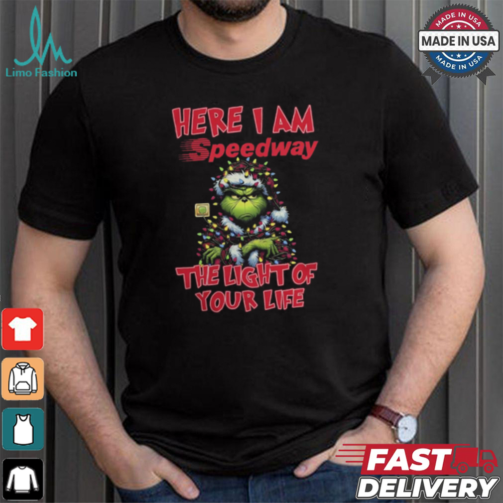 Santa Grinch Here I Am Speedway The Light Of Your Life Christmas Light Shirt Santa Grinch Here I Am Speedway The Light Of Your Life Christmas Light Shirt