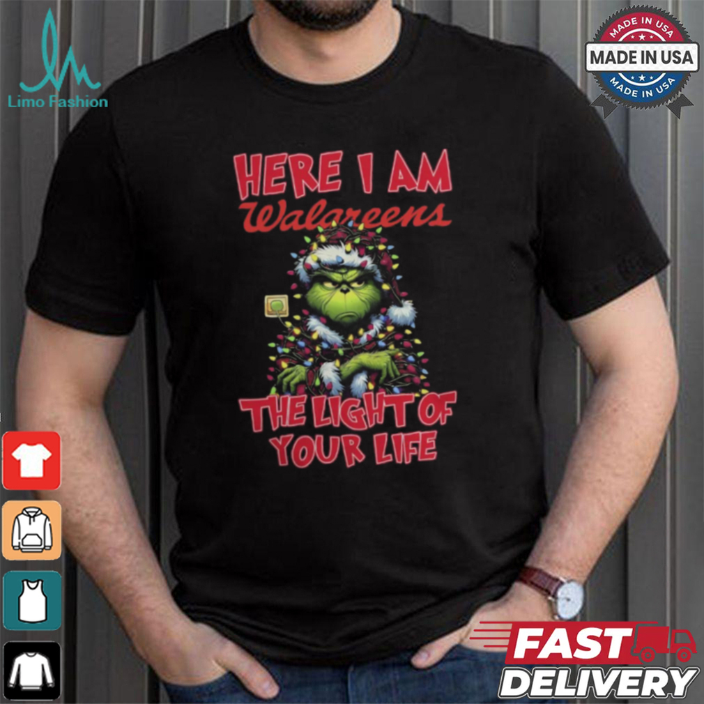 Santa Grinch Here I Am Walgreens The Light Of Your Life Christmas Light Shirt Santa Grinch Here I Am Walgreens The Light Of Your Life Christmas Light Shirt