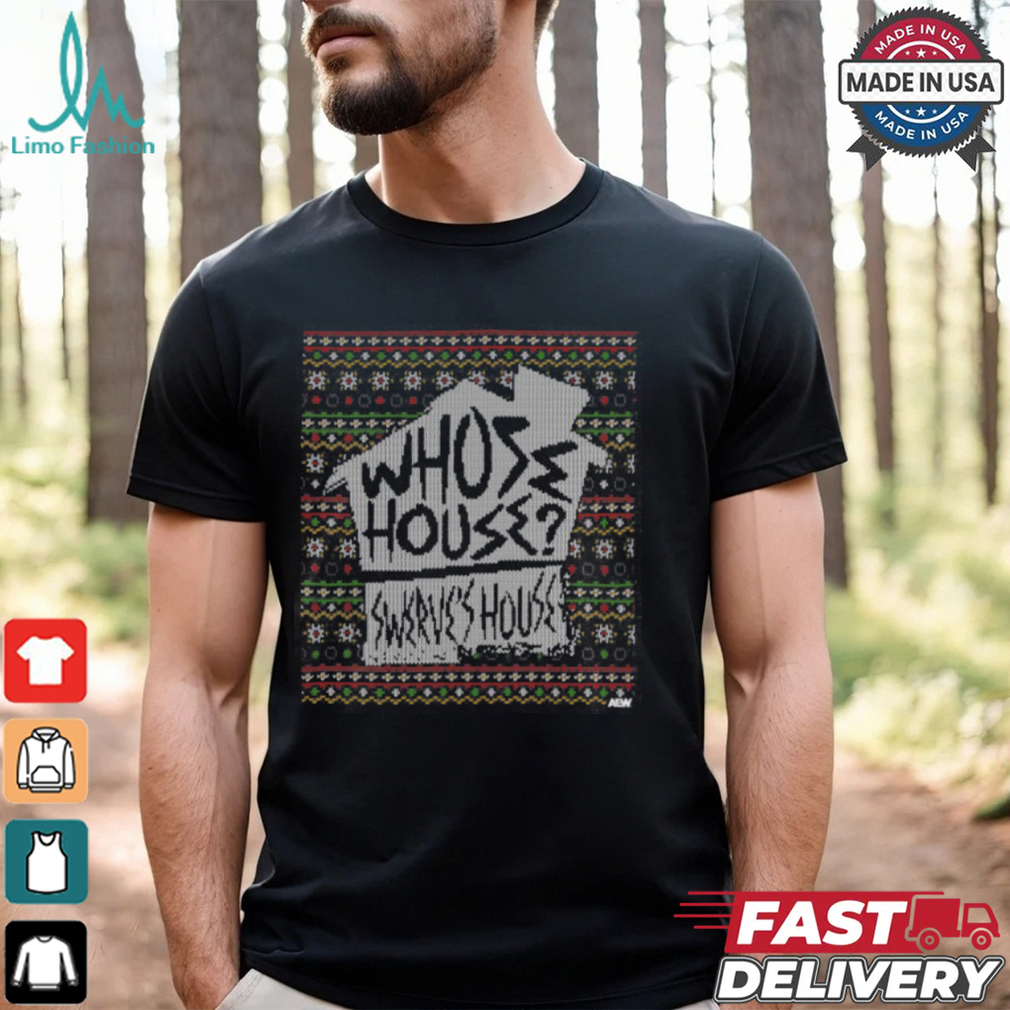 Swerve Strickland Whose House Holiday Shirt Swerve Strickland Whose House Holiday Shirt