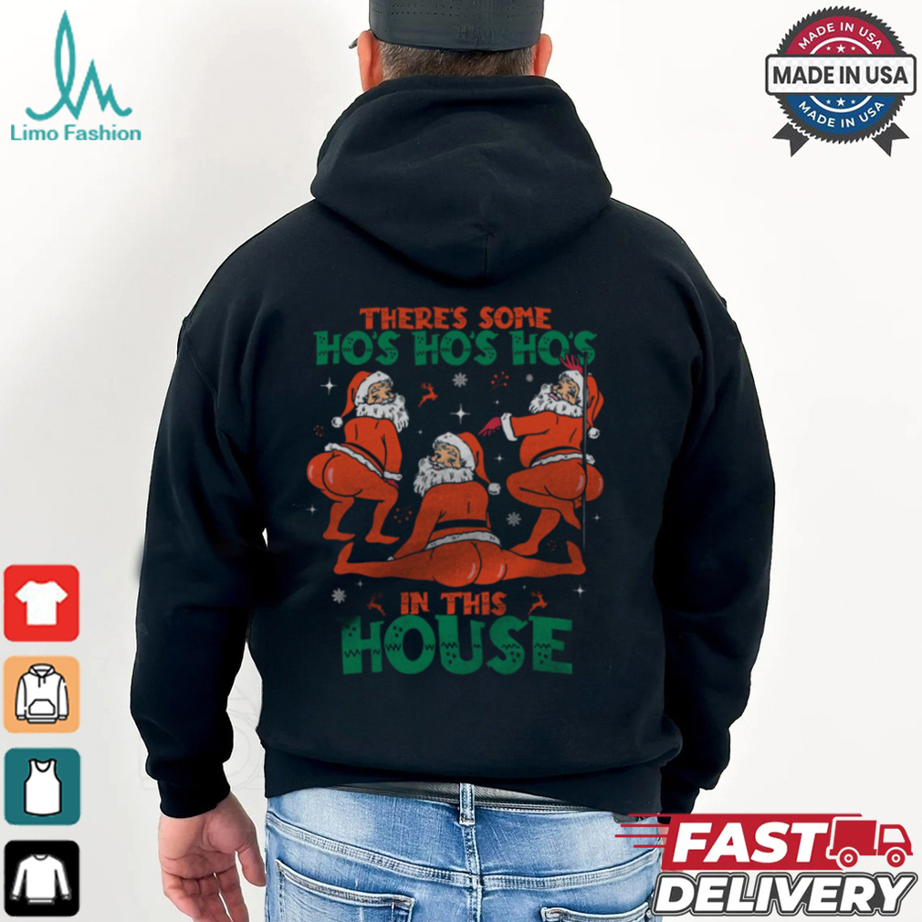 There's Some Ho's Ho's Ho's in This House T Shirt There's Some Ho's Ho's Ho's in This House T Shirt