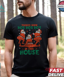 There’s Some Ho’s Ho’s Ho’s in This House T Shirt