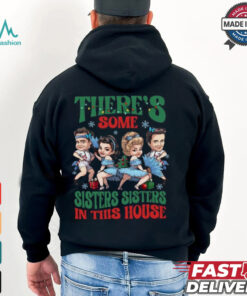 There's Some Sisters Sisters In The House Shirt