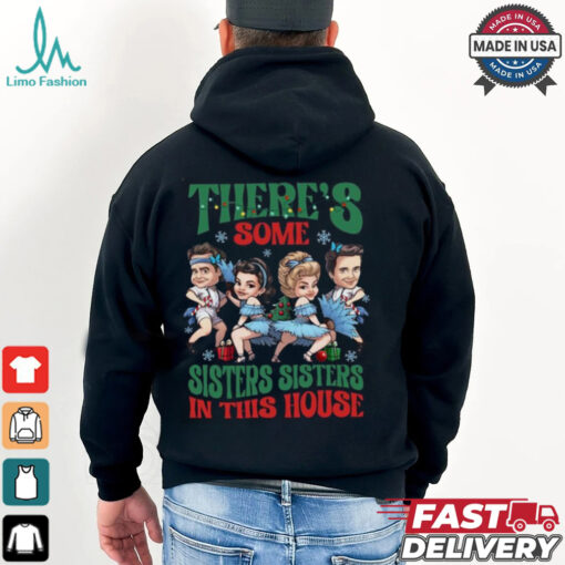 There’s Some Sisters Sisters In The House Shirt