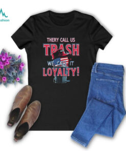 They Call Us Trash We Call It Loyalty Trump Political TShirts USA Flag Hat Design Funny Patriotic Tee