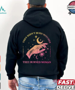 They Didn’t Burn Witches They Burned Women Shirt