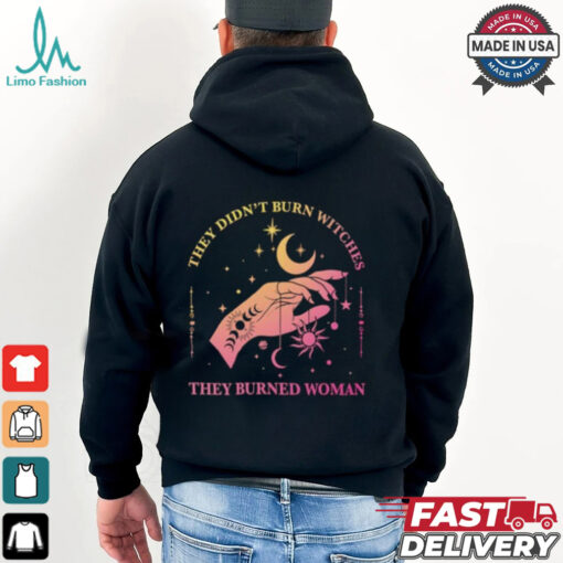 They Didn’t Burn Witches They Burned Women Shirt