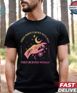 They Didn't Burn Witches They Burned Women Shirt