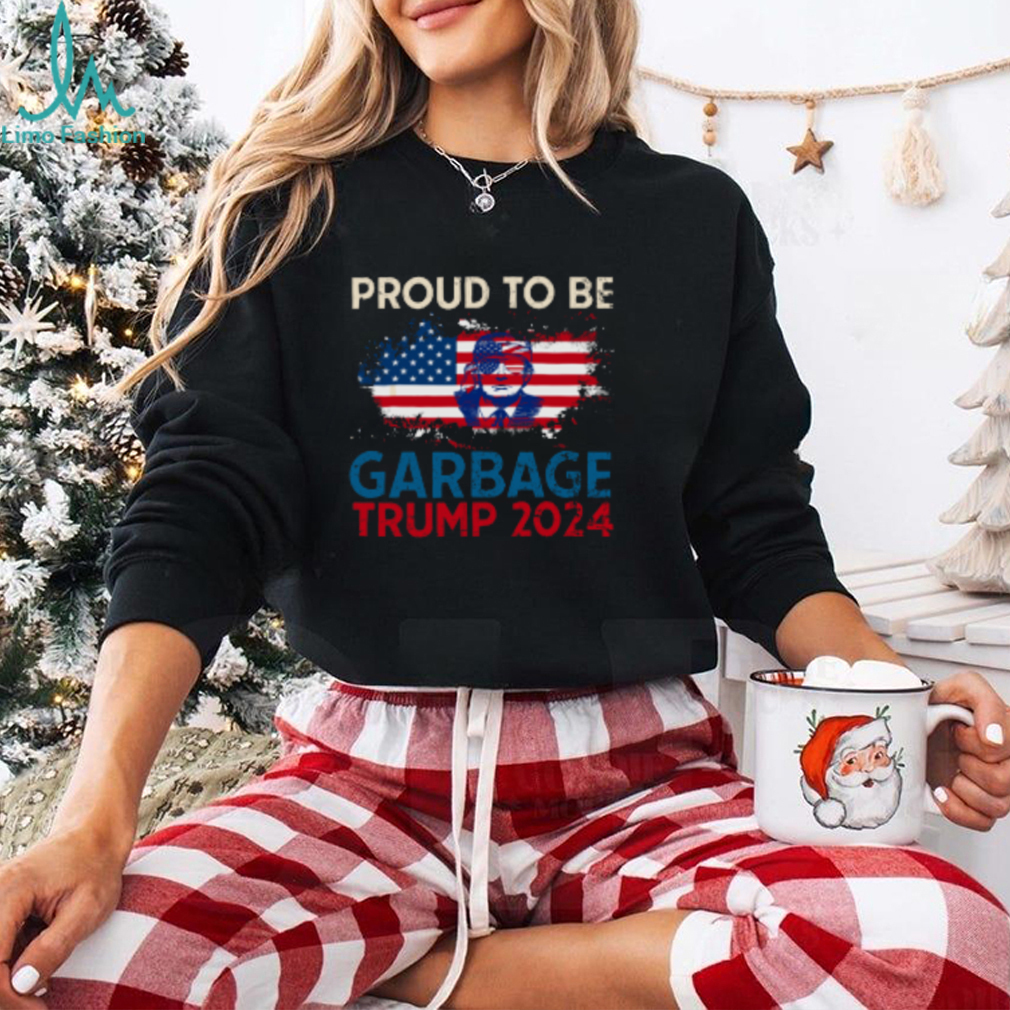 Trump 2024 Election Proud To Be Garbage Vote Trump Presiden T Shirt Trump 2024 Election Proud To Be Garbage Vote Trump Presiden T Shirt