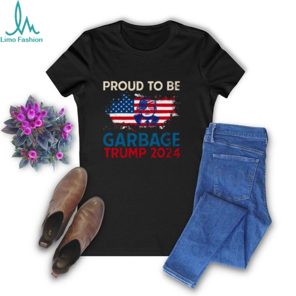 Trump 2024 Election Proud To Be Garbage Vote Trump Presiden T Shirt Trump 2024 Election Proud To Be Garbage Vote Trump Presiden T Shirt