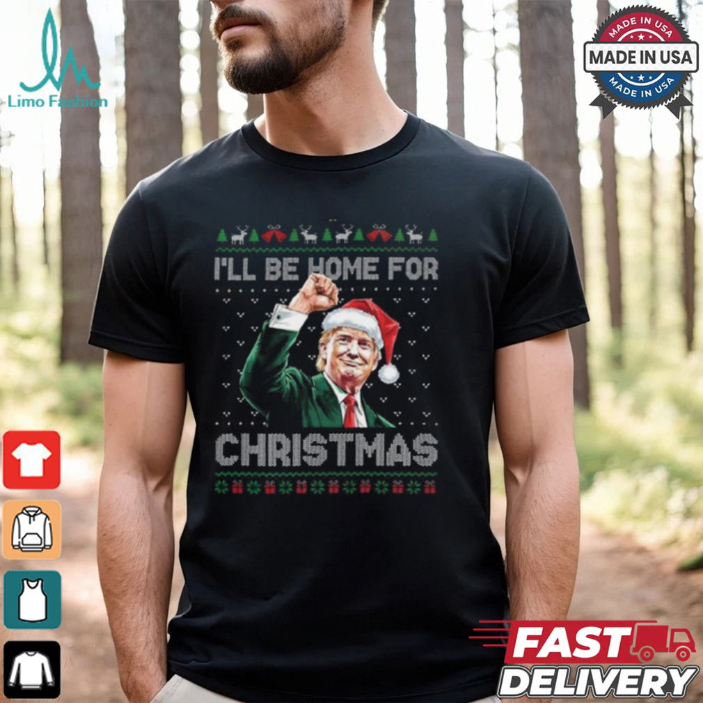 Trump I’ll Be Home For Christmas Ugly T Shirt Trump I’ll Be Home For Christmas Ugly T Shirt