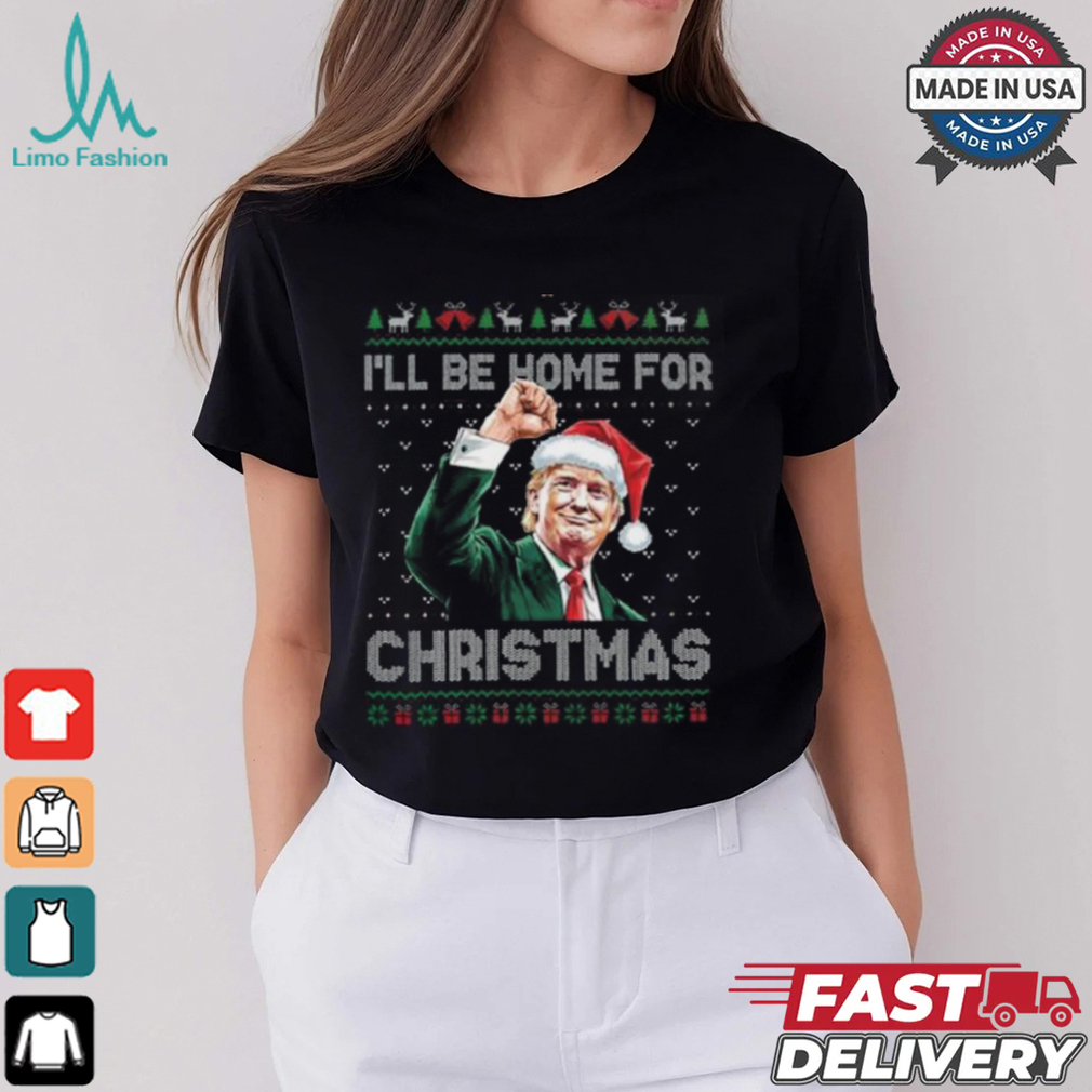 Trump I’ll Be Home For Christmas Ugly T Shirt Trump I’ll Be Home For Christmas Ugly T Shirt