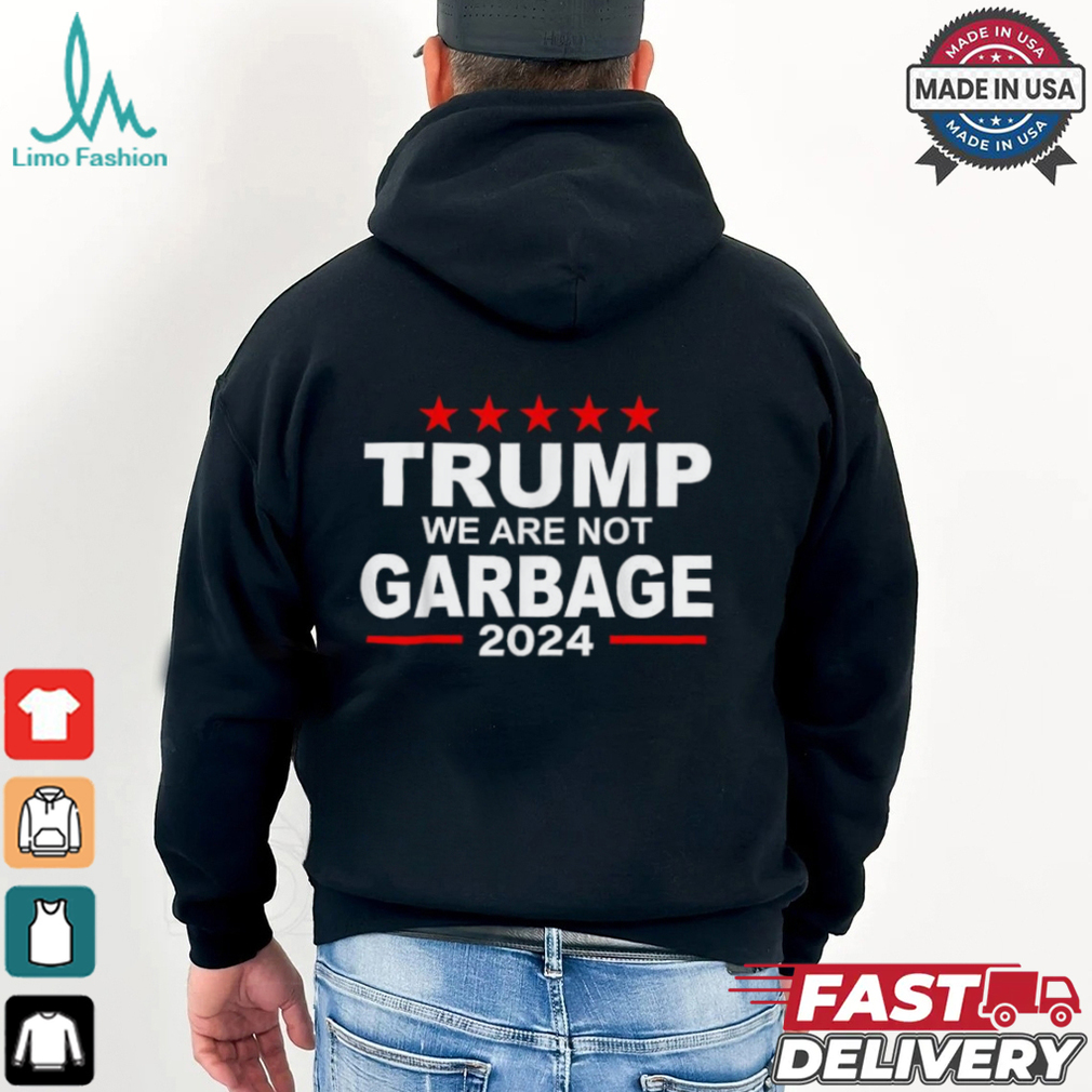 Trump We Are Not Garbage 2024 T shirts Trump We Are Not Garbage 2024 T shirts