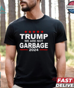 Trump We Are Not Garbage 2024 T shirts