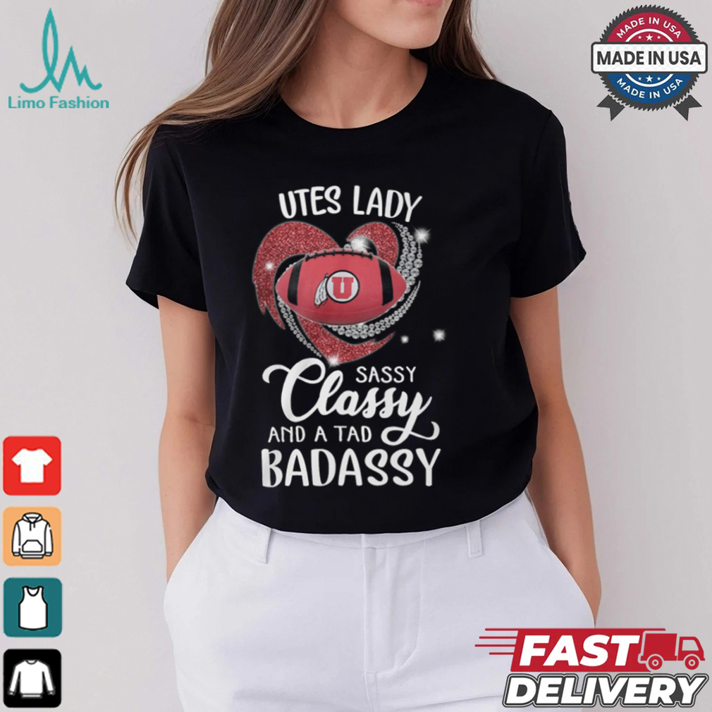 Utes Laydy Sassy Classy And A Tad Badassy Shirt Utes Laydy Sassy Classy And A Tad Badassy Shirt