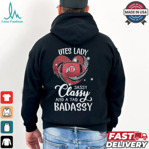 Utes Laydy Sassy Classy And A Tad Badassy Shirt