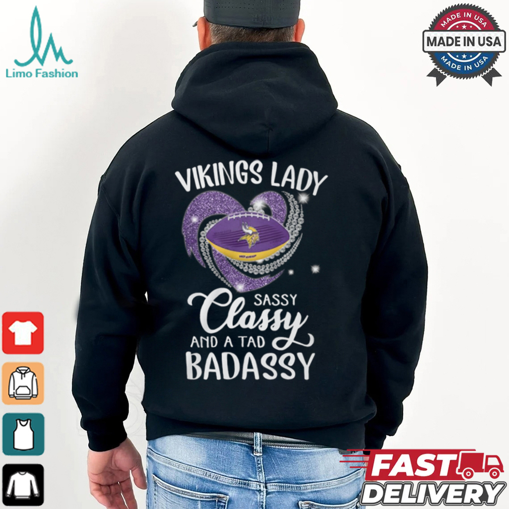 Vikings Laydy Sassy Classy And A Tad Badassy Shirt Vikings Laydy Sassy Classy And A Tad Badassy Shirt