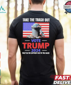Vote Trump 2024 Take The Trash Out We’re Like A Garbage Can For The World T shirts