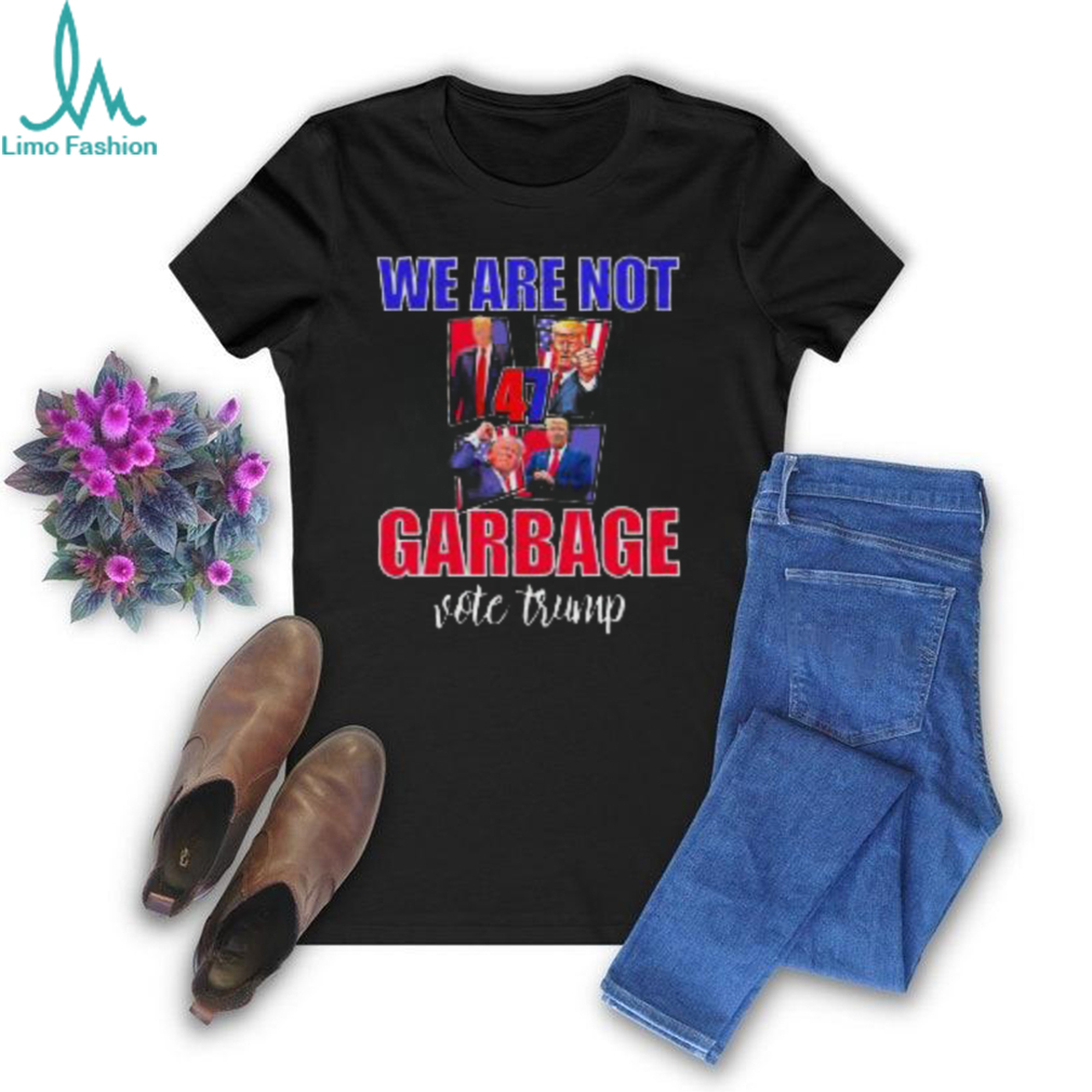 We Are Not Garbage Vote Trump T Shirt We Are Not Garbage Vote Trump T Shirt