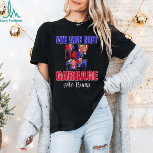 We Are Not Garbage Vote Trump T Shirt