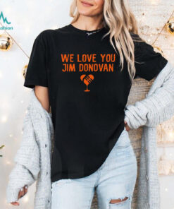 We love you Jim Donovan Cleveland Browns shirt