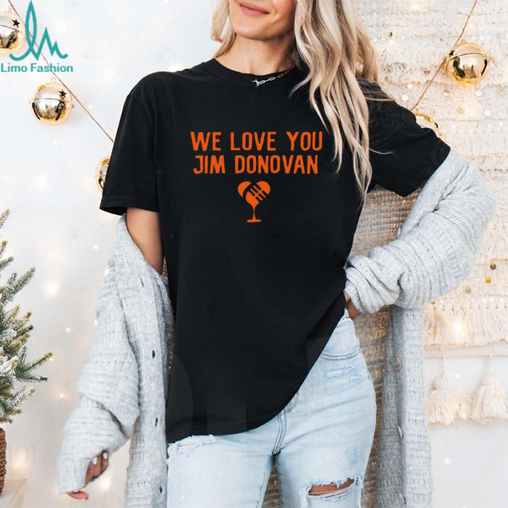We love you Jim Donovan Cleveland Browns shirt We love you Jim Donovan Cleveland Browns shirt
