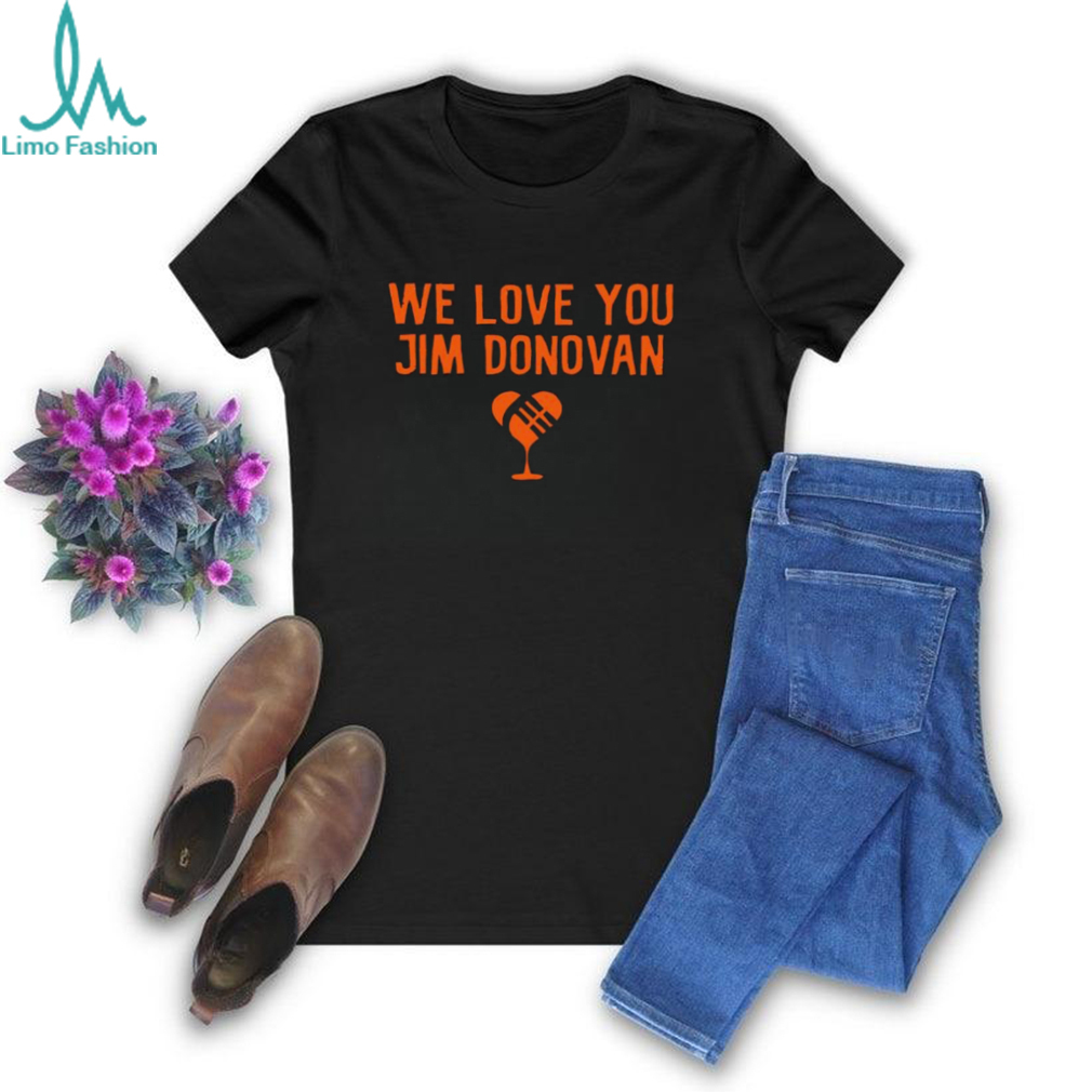 We love you Jim Donovan Cleveland Browns shirt We love you Jim Donovan Cleveland Browns shirt