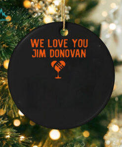 We love you Jim Donovan Cleveland Browns shirt