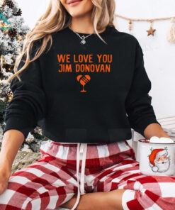 We love you Jim Donovan Cleveland Browns shirt