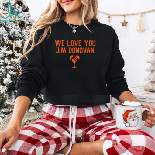 We love you Jim Donovan Cleveland Browns shirt