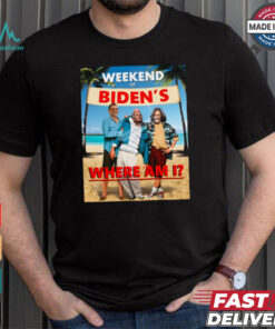 Weekend At Bidens Where Am I Unisex T Shirt