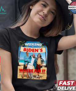 Weekend At Bidens Where Am I Unisex T Shirt