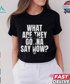 What Are They Gonna Say Now Los Angeles Baseball Collection Shirt