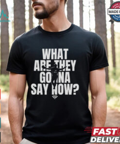 What Are They Gonna Say Now Los Angeles Baseball Collection Shirt