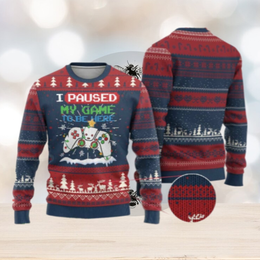 Xmas Gamer Ugly Christmas Sweater I Paused My Game To Be Here Xmas Gamer Ugly Christmas Sweater I Paused My Game To Be Here