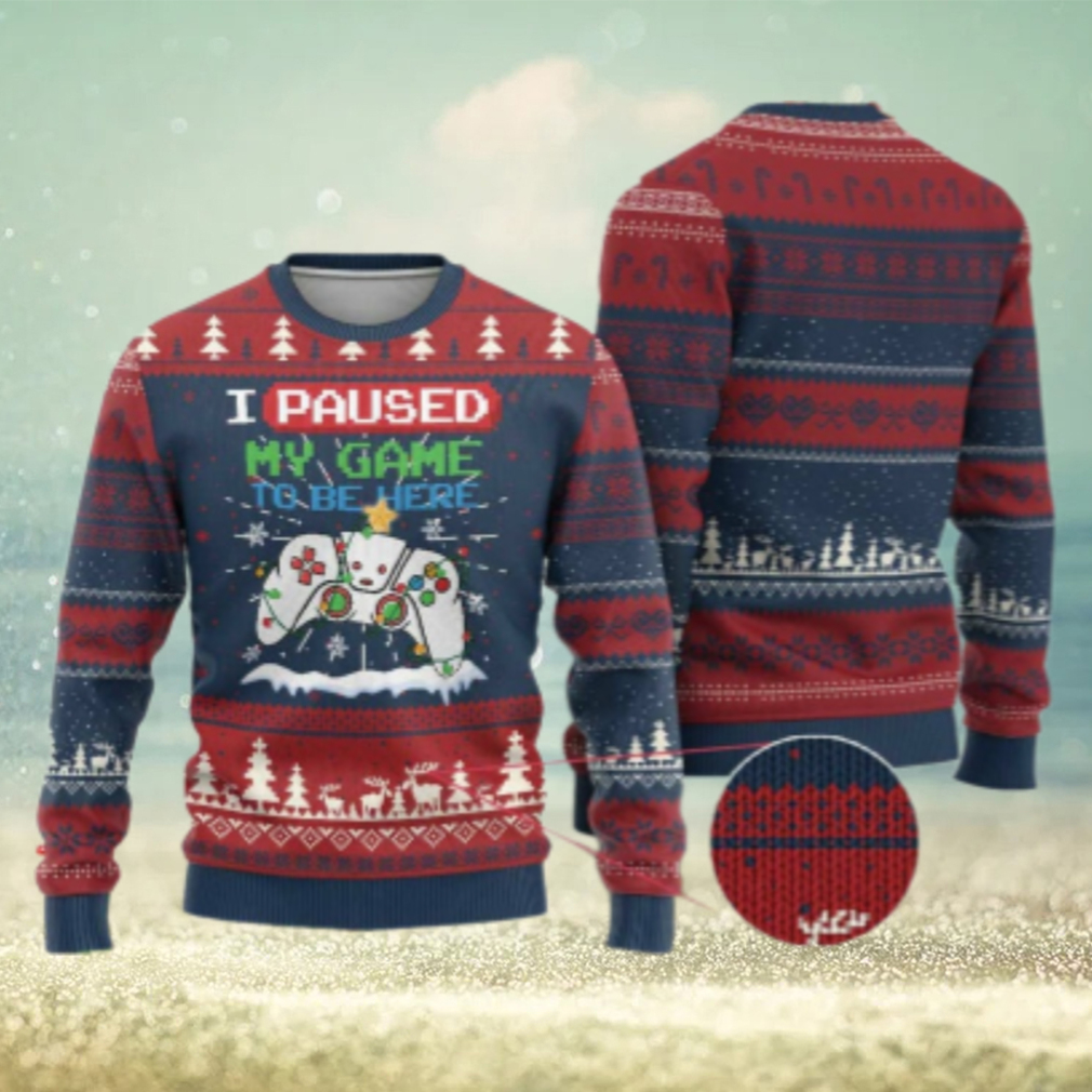 Xmas Gamer Ugly Christmas Sweater I Paused My Game To Be Here Xmas Gamer Ugly Christmas Sweater I Paused My Game To Be Here