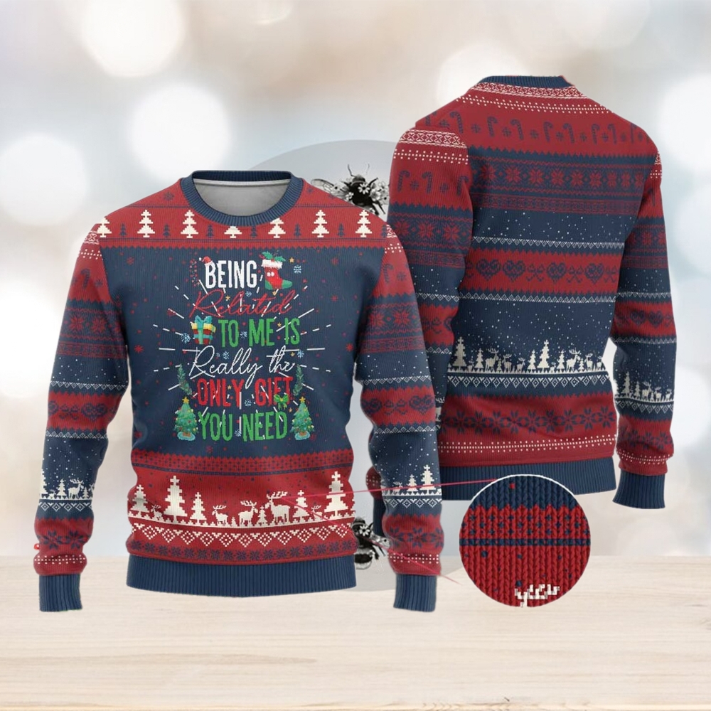 Xmas Ugly Christmas Sweater Being Related To Me Is Really The Only Gift You Need Xmas Ugly Christmas Sweater Being Related To Me Is Really The Only Gift You Need