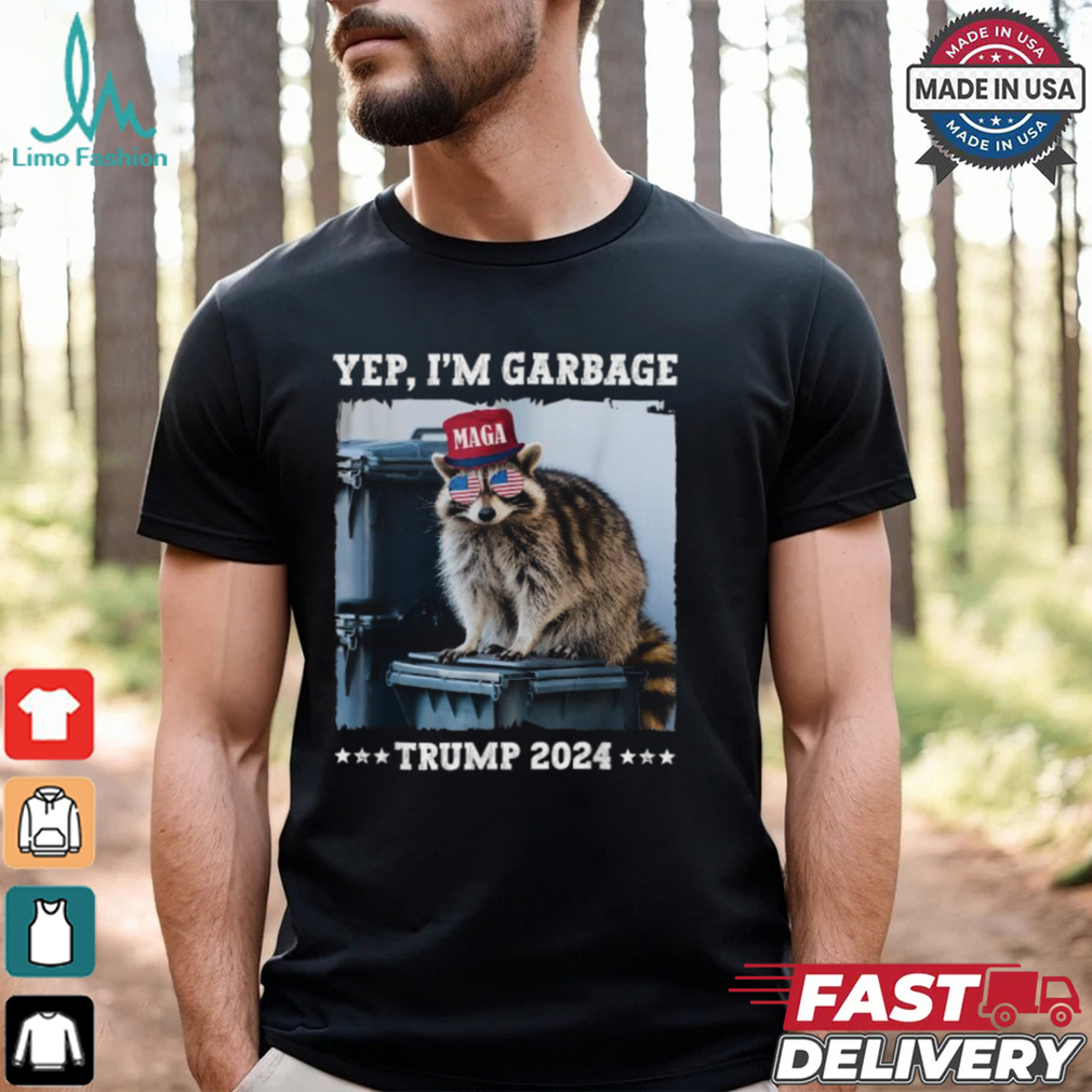 Yep I’m Garbage Maga Trump 2024 Raccoon T shirts Yep I’m Garbage Maga Trump 2024 Raccoon T shirts