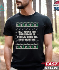 All I Want Is My Back to Stop Hurting Ugly Holiday Christmas T shirt