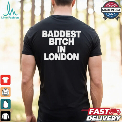 Baddest Bitch In London T shirt