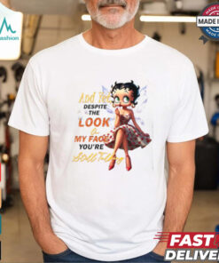 Betty Boop Despite The Look On My Face You're Still Talking Shirt