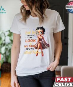 Betty Boop Despite The Look On My Face You're Still Talking Shirt