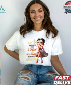 Betty Boop Despite The Look On My Face You're Still Talking Shirt