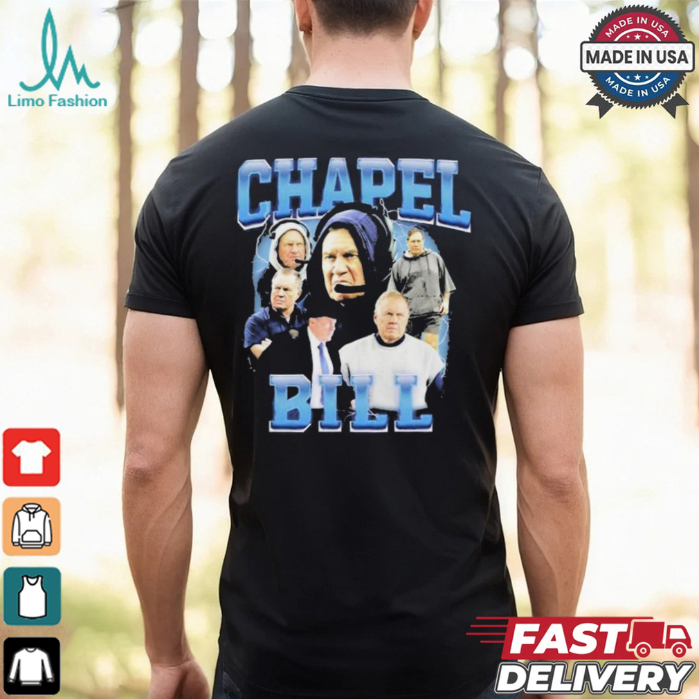 Bill Belichick Chapel Bill Coach New England Patriots T shirt Bill Belichick Chapel Bill Coach New England Patriots T shirt