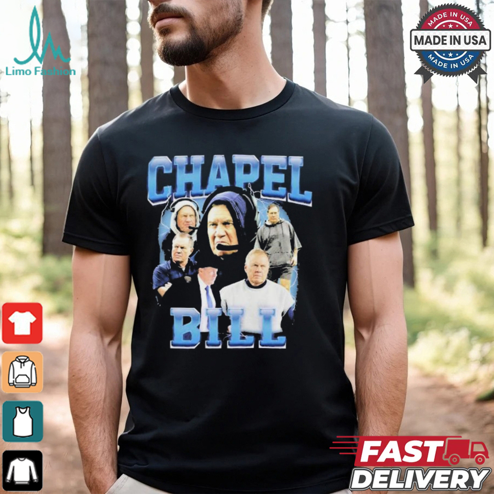 Bill Belichick Chapel Bill Coach New England Patriots T shirt Bill Belichick Chapel Bill Coach New England Patriots T shirt