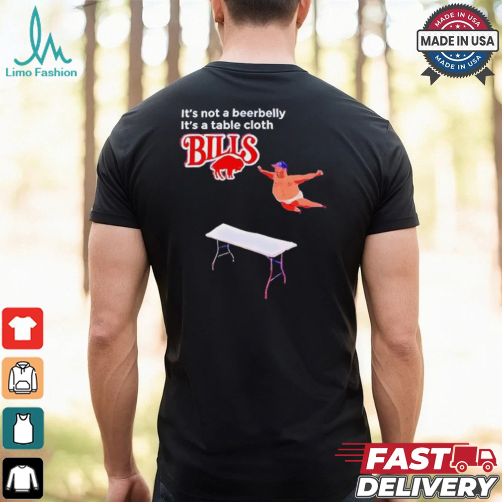 Bills It’s Not A Beerbelly It’s A Table Cloth shirt Bills It’s Not A Beerbelly It’s A Table Cloth shirt