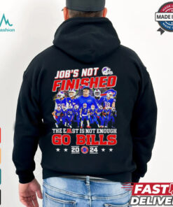 Buffalo Bills job’s not finished the east is not enough Go Bills 2024 shirt