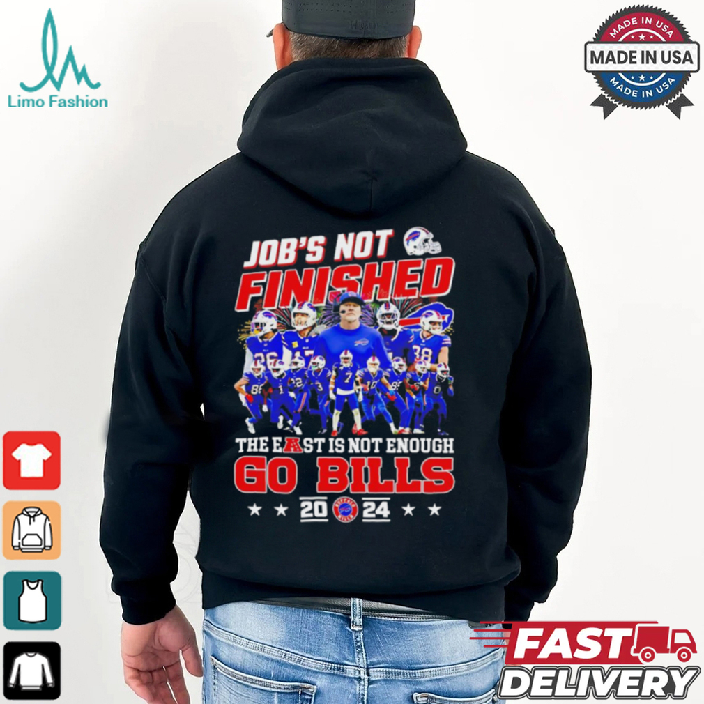 Buffalo Bills job’s not finished the east is not enough Go Bills 2024 shirt Buffalo Bills job’s not finished the east is not enough Go Bills 2024 shirt