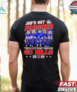 Buffalo Bills job’s not finished the east is not enough Go Bills 2024 shirt